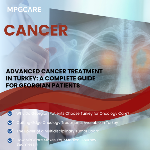 Advanced Cancer Treatment in Turkey: A Complete Guide for Georgian Patients